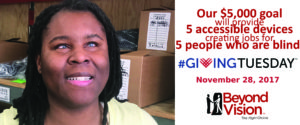 Renee Jones smiles at the camera. "Our $5,000 goal will provide 5 accessible devices creating jobs for 5 people who are blind. #GivingTuesday November 28, 2017. Beyond Vision