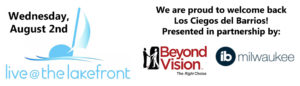 Presented in partnership between Beyond Vision and Vision Forward. Live at the Lakefront. August 2nd.