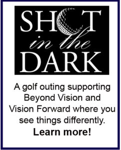 logo for Shot in the Dark. A golf outing that supports both Beyond Vision and Vision Forward while giving you the chance to see things differently. Learn more...