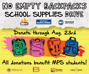 No Empty Backpacks - School Supplies Drive through August 23rd. Donations benefit MPS students.