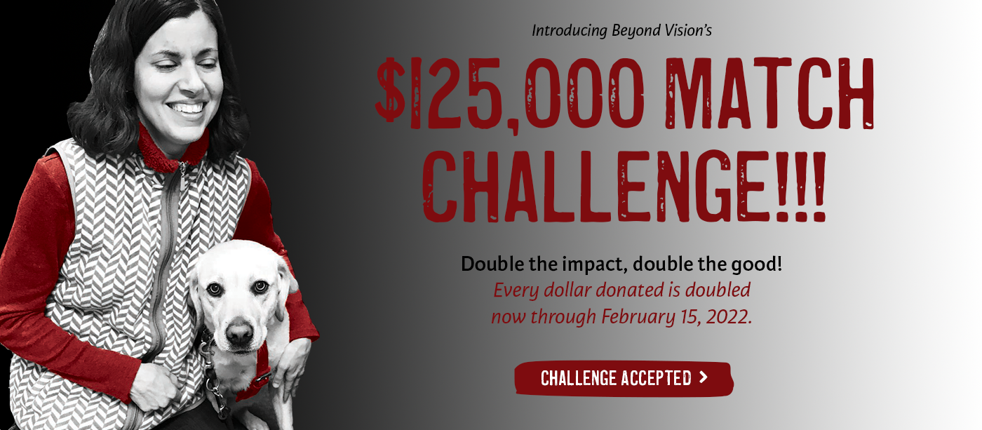 $125,000 match challenge. double the impact, double the good. Image of a woman with her guide dog.