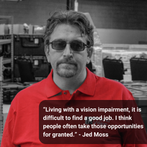 Jed Moss with the quote “Living with a vision impairment, it is difficult to find a good job. I think people often take those opportunities for granted.”